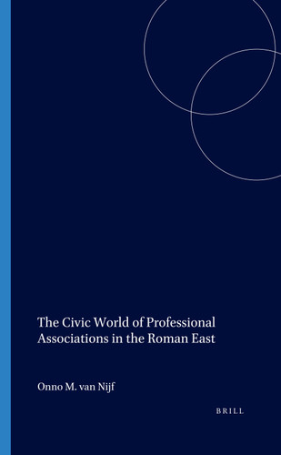The Civic World of Professional Associations in the Roman East [9789050632577]