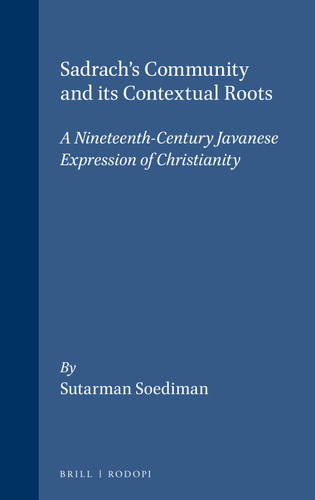 Sadrach's Community and its Contextual Roots: A Nineteenth-Century Javanese Expression of Christianity [9789051830941]