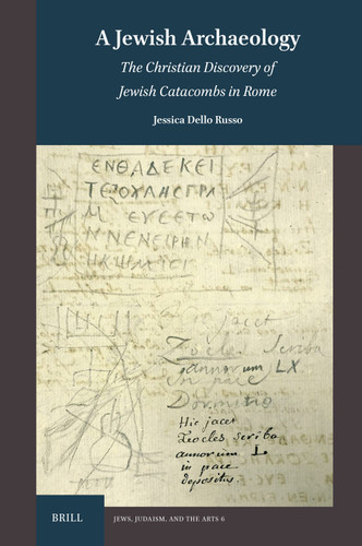 A Jewish Archaeology: The Christian Discovery of Jewish Catacombs in Rome [9789004532915]