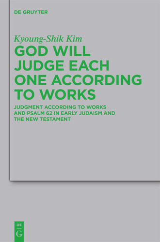 God Will Judge Each One According to Works: Judgment According to Works and Psalm 62 in Early Judaism and the New Testament book cover by Kyoung-Shik Kim
