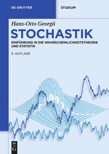 Stochastik: Einführung in die Wahrscheinlichkeitstheorie und Statistik (De Gruyter Studium) [9783110359695]