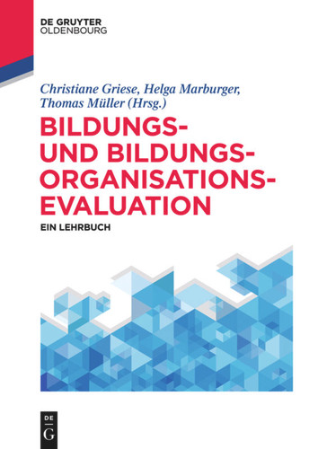 Bildungs- und Bildungsorganisationsevaluation: Ein Lehrbuch (De Gruyter Studium) [9783110400397]