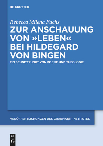 Zur Anschauung von "Leben" bei Hildegard von Bingen: Ein Schnittpunkt von Poesie und Theologie book cover by Rebecca Milena Fuchs