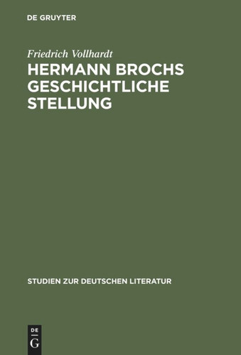 Hermann Brochs geschichtliche Stellung: Studien zum philosophischen Frühwerk und zur Romantrilogie ›Die Schlafwandler‹ (1914-1932) book cover by Friedrich Vollhardt