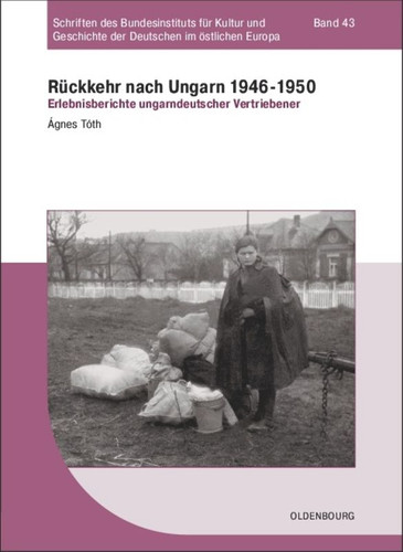 Rückkehr nach Ungarn 1946-1950: Erlebnisberichte ungarndeutscher Vertriebener book cover by Ágnes Tóth