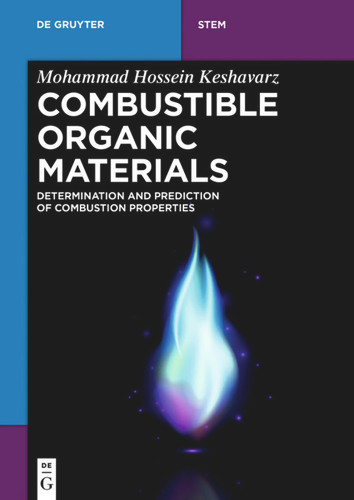 Combustible Organic Materials: Determination and Prediction of Combustion Properties (De Gruyter STEM) book cover by Mohammad Hossein Keshavarz