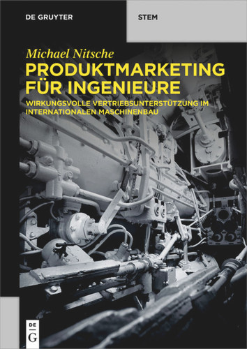 Produktmarketing für Ingenieure: Wirkungsvolle Vertriebsunterstützung im internationalen Maschinenbau (De Gruyter STEM) book cover by Michael Nitsche