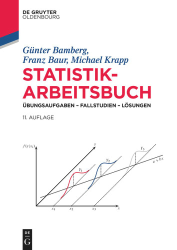 Statistik-Arbeitsbuch: Übungsaufgaben – Fallstudien – Lösungen (De Gruyter Studium) [9783110759242]