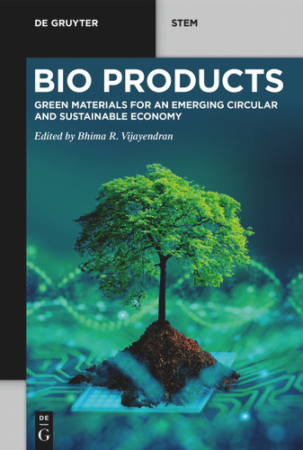 BioProducts: Green Materials for an Emerging Circular and Sustainable Economy (De Gruyter STEM) [9783110791211]