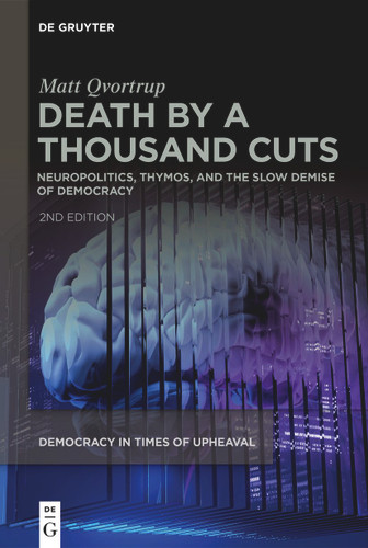 Death by a Thousand Cuts: Neuropolitics, Thymos, and the Slow Demise of Democracy book cover by Matt Qvortrup