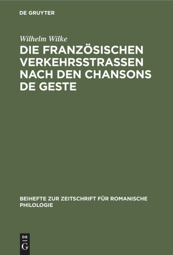 Die französischen Verkehrsstrassen nach den Chansons de geste book cover by Wilhelm Wilke