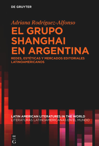 El grupo Shanghai en Argentina: Redes, estéticas y mercados editoriales latinoamericanos book cover by Adriana Rodríguez-Alfonso