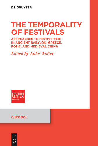 The Temporality of Festivals: Approaches to Festive Time in Ancient Babylon, Greece, Rome, and Medieval China book cover by 
