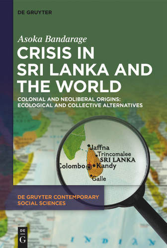 Crisis in Sri Lanka and the World: Colonial and Neoliberal Origins: Ecological and Collective Alternatives book cover by Asoka Bandarage