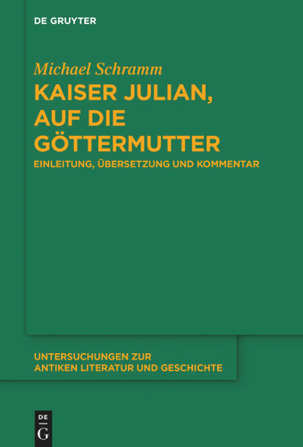 Kaiser Julian, Auf die Göttermutter: Einleitung, Übersetzung und Kommentar [9783111621395]