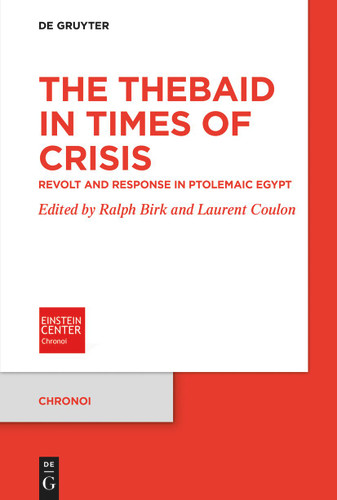 The Thebaid in Times of Crisis: Revolt and Response in Ptolemaic Egypt [9783111607849]
