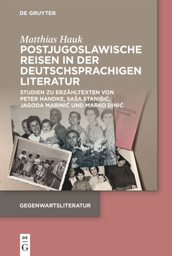 Postjugoslawische Reisen in der deutschsprachigen Literatur: Studien zu Erzähltexten von Peter Handke, Saša Stanišić, Jagoda Marinić und Marko Dinić book cover by Matthias Hauk