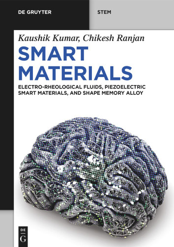 Smart Materials: Electro-Rheological Fluids, Piezoelectric Smart Materials, and Shape Memory Alloys (De Gruyter STEM) [9783111379012]