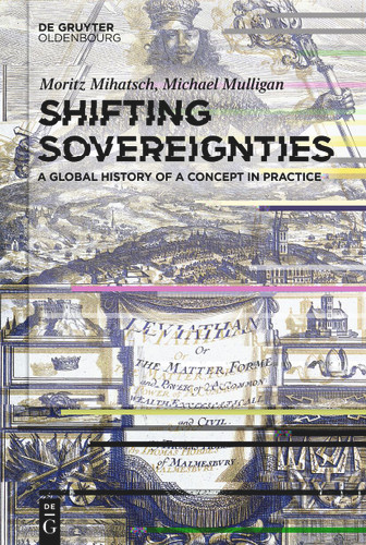 Shifting Sovereignties: A Global History of a Concept in Practice [9783111446561]