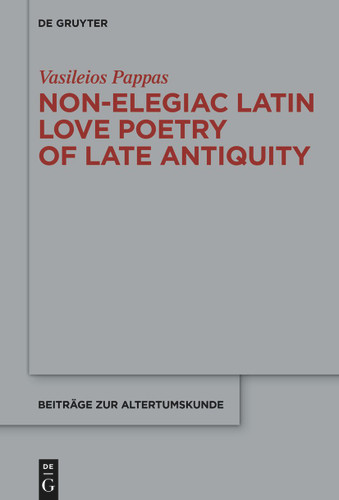 Non-Elegiac Latin Love Poetry of Late Antiquity book cover by Vasileios Pappas