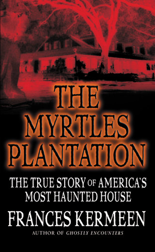 The Myrtles Plantation: The True Story of America's Most Haunted House book cover by Frances Kermeen
