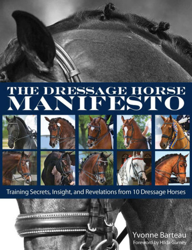 Dressage Horse Manifesto: Training Secrets, Insight, and Revelations from 10 Dressage Horses book cover by Yvonne Barteau