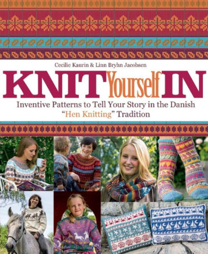 Knit Yourself In: Inventive Patterns to Tell Your Story in the Danish "Hen Knitting" Tradition book cover by Cecilie Kaurin