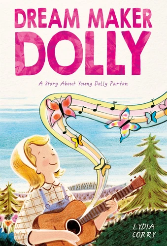 Dream Maker Dolly: A Story About Young Dolly Parton (Inspiring Women Artists) [9781250416315]