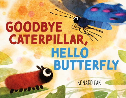Goodbye Caterpillar, Hello Butterfly book cover by Kenard Pak