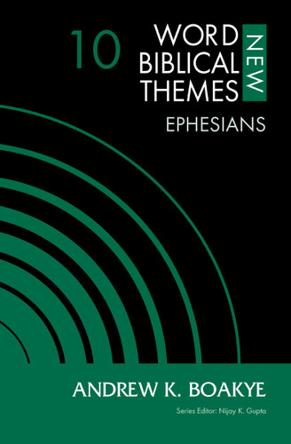 Ephesians, Volume 10 (New Word Biblical Themes: New Testament) book cover by Andrew K. Boakye