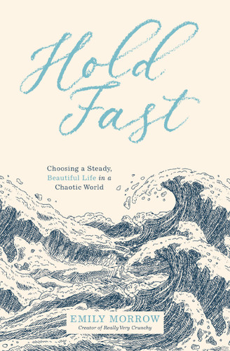 Hold Fast: Choosing a Steady, Beautiful Life in a Chaotic World book cover by Emily Morrow