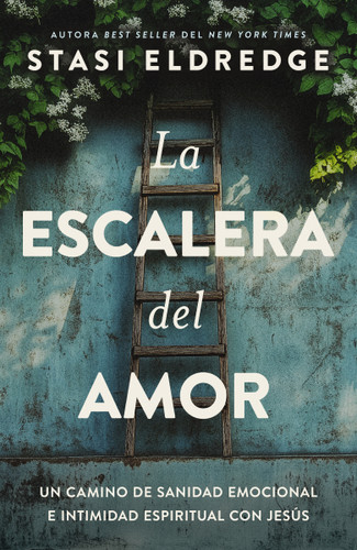 La escalera del amor: Un camino de sanidad emocional e intimidad espiritual con Jesús book cover by Stasi Eldredge