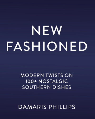 New Fashioned: Modern Twists on 100+ Southern Dishes (A Cookbook) book cover by Damaris Phillips