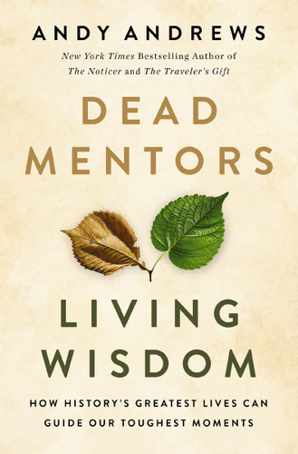 Dead Mentors, Living Wisdom: How History's Greatest Lives Can Guide Our Toughest Moments book cover by Andy Andrews