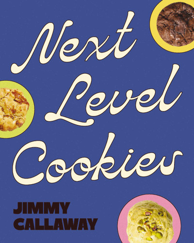Next Level Cookies: Classic Originals and Creative Innovations book cover by Jimmy Callaway