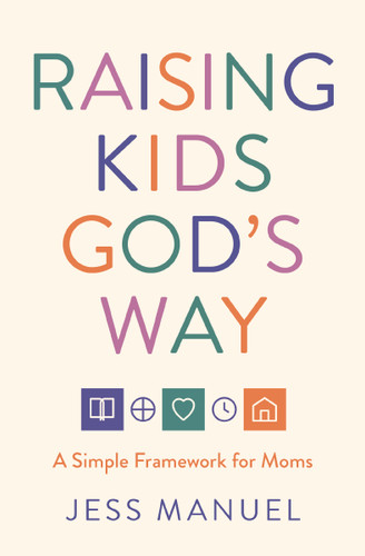 Raising Kids God's Way: A Simple Framework for Moms book cover by Jess Manuel