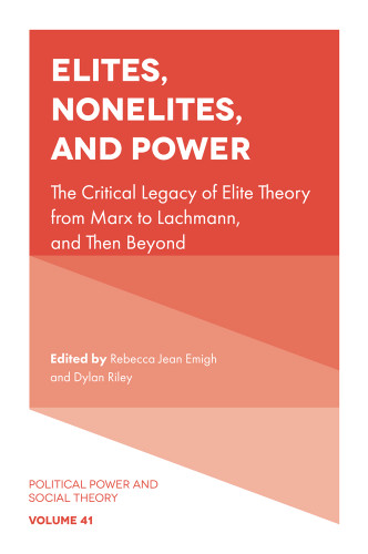 Elites, Nonelites, and Power: The Critical Legacy of Elite Theory from Marx to Lachmann, and Then Beyond (Political Power and Social Theory #41) book cover by 