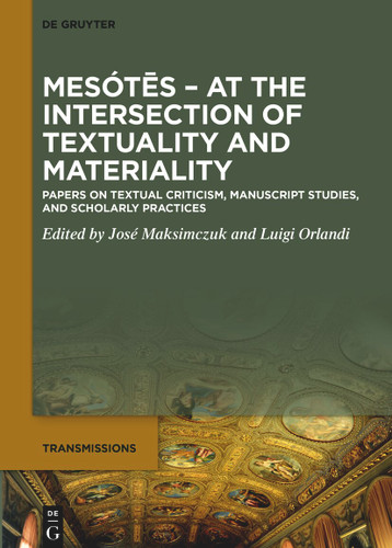 Mesótēs. At the Intersection of Textuality and Materiality: Papers on Textual Criticism, Manuscript Studies, and Scholarly Practices. Presented to Christian Brockmann on his 65th Birthday book cover by 