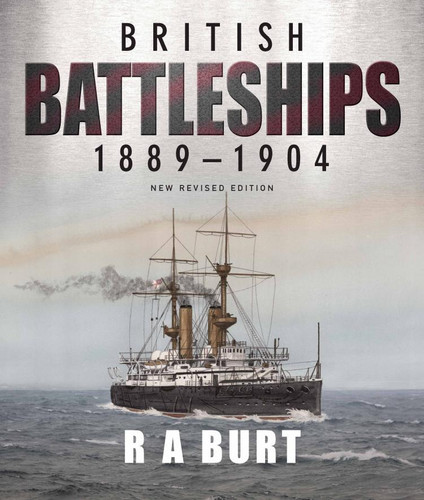 British Battleships, 1889-1904: New Revised Edition book cover by R.A. Burt