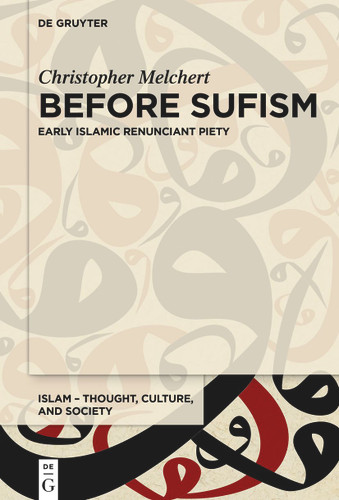 Before Sufism: Early Islamic renunciant piety book cover by Christopher Melchert