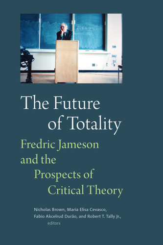The Future of Totality: Fredric Jameson and the Prospects of Critical Theory book cover by 