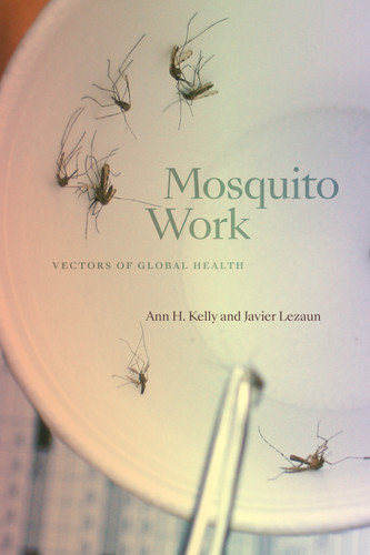 Mosquito Work: Vectors of Global Health (Critical Global Health: Evidence, Efficacy, Ethnography) book cover by Ann H. Kelly, Javier Lezaun