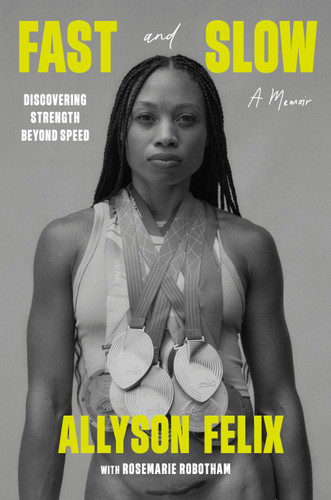 Fast and Slow: Discovering Strength Beyond Speed: A Memoir book cover by Allyson Felix