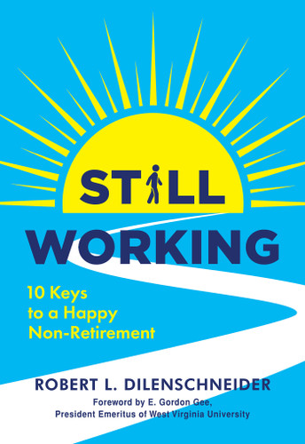 Still Working: Ten Keys to a Happy Non-Retirement book cover by Robert L. Dilenschneider