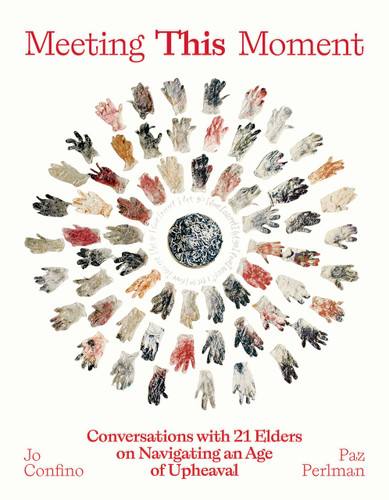 Meeting This Moment: Conversations with 21 Elders on Navigating an Age of Upheaval book cover by Jo Confino, Paz Perlman