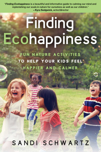 Finding Ecohappiness: Fun Nature Activities to Help Your Kids Feel Happier and Calmer book cover by Sandi Schwartz