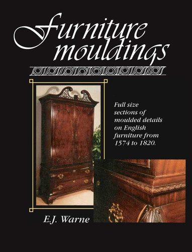 Furniture Mouldings: Full Size Sections of Moulded Details on English Furniture from 1574 to 1820 book cover by E J Warne
