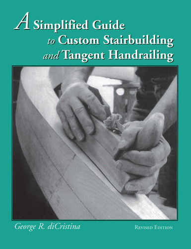 A Simplified Guide to Custom Stairbuilding and Tangent Handrailing book cover by George Di Cristina