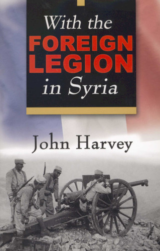 With the Foreign Legion in Syria book cover by John Harvey