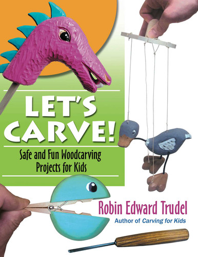 Let's Carve!: Safe and Fun Woodcarving Projects for Kids book cover by Robin Trudel